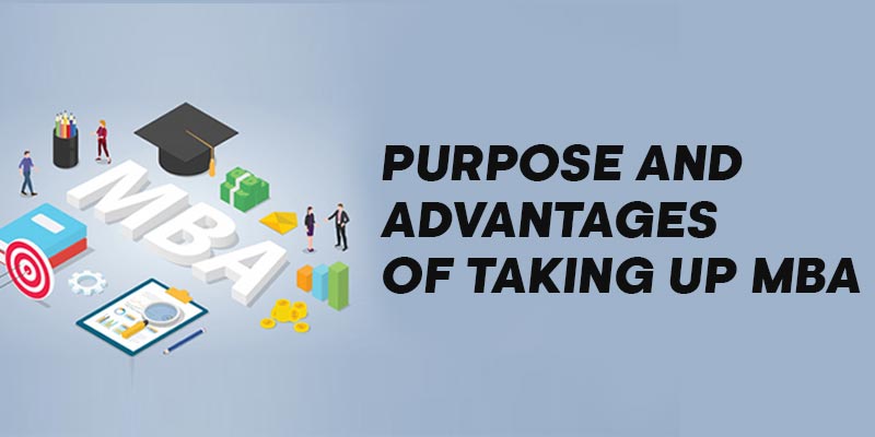 PURPOSE AND ADVANTAGES OF TAKING UP MBA
