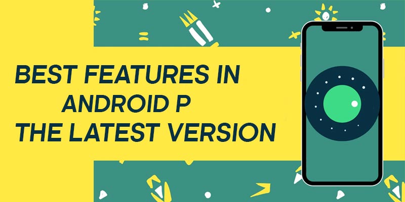 BEST FEATURES IN ANDROID P THE LATEST VERSION