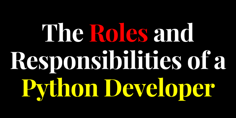 The Roles and Responsibilities of a Python Developer